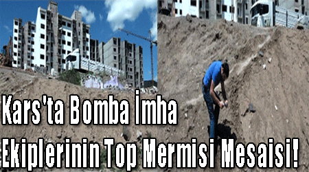 Kars'ta Bomba İmha Ekiplerinin Top Mermisi Mesaisi!