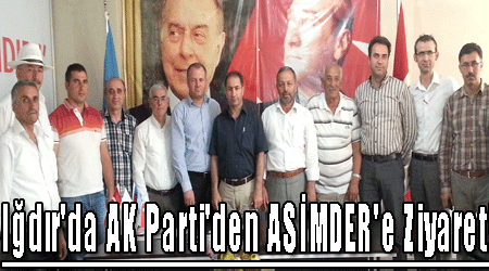 Iğdır'da AK Parti'den ASİMDER'e Ziyaret!