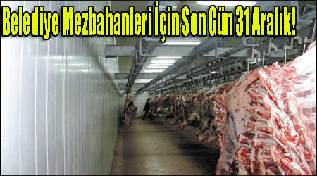 Belediye Mezbahaneleri İçin Son Gün 31 Aralık!