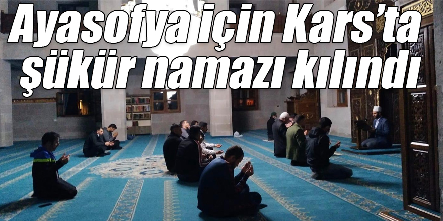 Ayasofya için Kars’ta şükür namazı kılındı