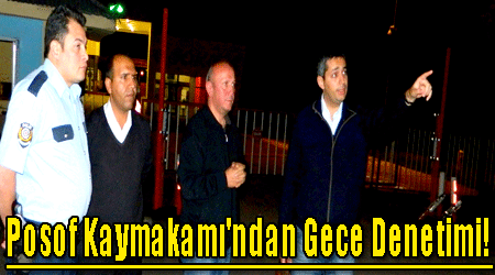 Posof Kaymakamı'ndan Gece Denetimi!