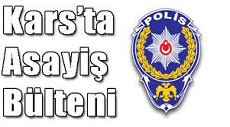 Kars’ta Asayiş Bülteni