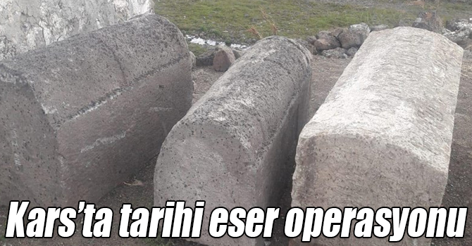 Kars’ta tarihi eser operasyonu