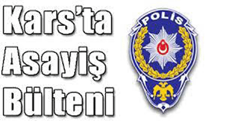 Kars’ta Asayiş Bülteni