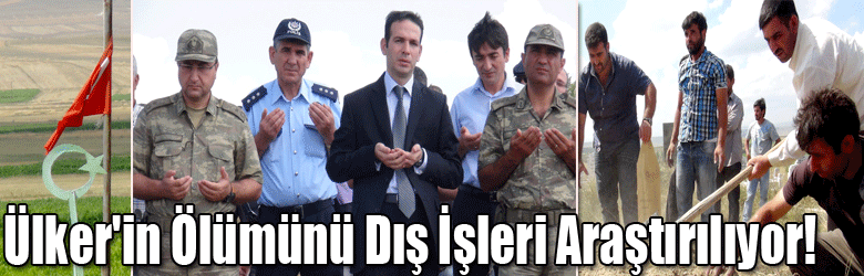 Ülker'in Ölümünü Dış İşleri Araştırılıyor!