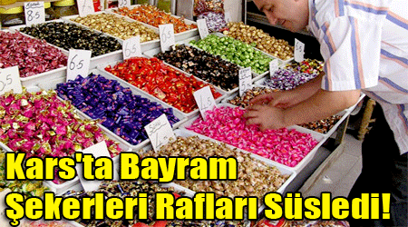 Kars'ta Bayram Şekerleri Rafları Süsledi!