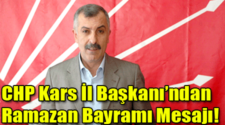 CHP kars İl Başkanı'ndan Ramazan Bayramı Mesajı!