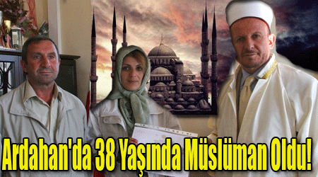 Ardahan'da 38 Yaşında Müslüman Oldu!