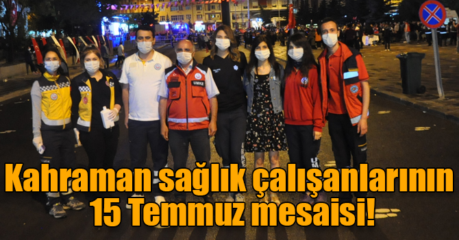 Kahraman sağlık çalışanlarının 15 Temmuz mesaisi!