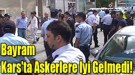 Bayram Kars'ta Askerlere İyi Gelmedi!