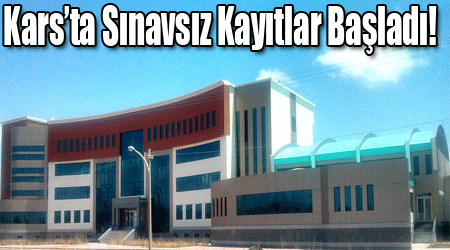 Kars’ta Sınavsız Kayıtlar Başladı!