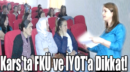 Kars'ta FKÜ ve İYOT'a Dikkat!