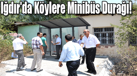 Iğdır'da Köylere Minibüs Durağı!