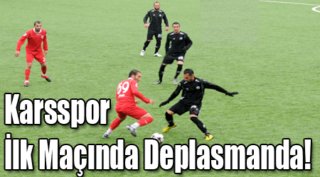 Karsspor İlk Maçında Deplasmanda!