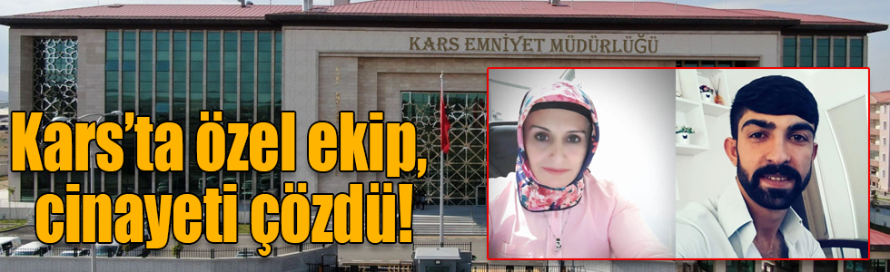 Kars’ta özel ekip, cinayeti çözdü!