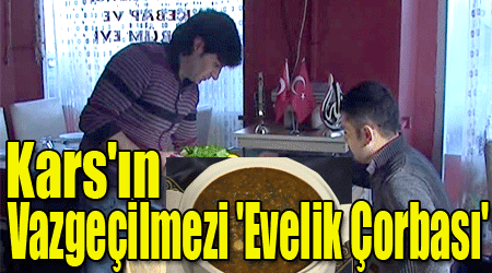 Kars'ın Vazgeçilmezi 'Evelik Çorbası'