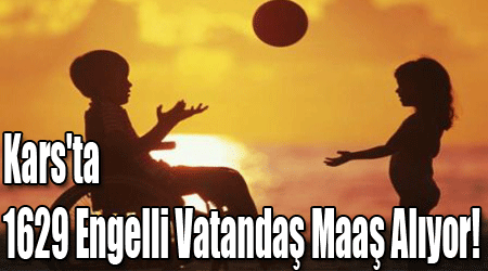 Kars'ta 1629 Engelli Vatandaş Maaş Alıyor!