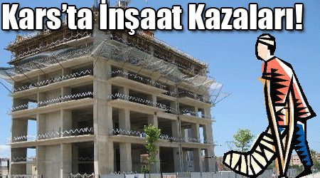 Kars’ta İnşaat Kazaları!