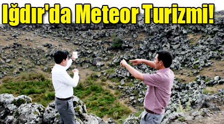 Iğdır'da Meteor Turizmi!