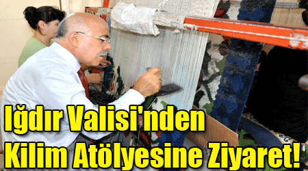 Iğdır Valisi'nden Kilim Atölyesine Ziyaret!