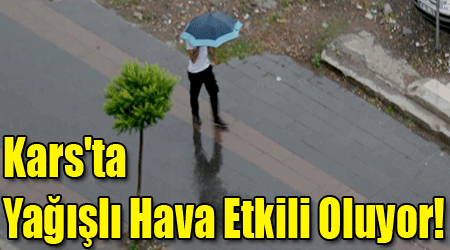 Kars'ta Yağışlı Hava Etkili Oluyor!