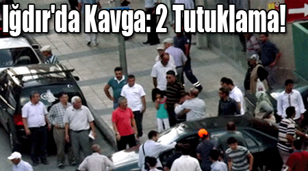 Iğdır'da Yol Kavgası: 2 Tutuklama!