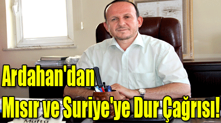 Ardahan'dan Mısır ve Suriye'ye Dur Çağrısı!