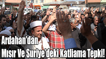 Ardahan'dan Mısır Ve Suriye'deki Katliama Tepki!