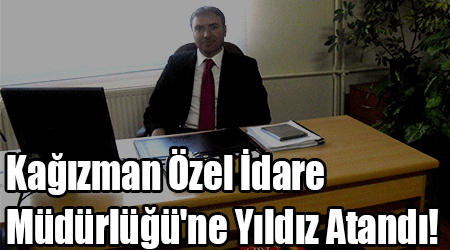 Kağızman Özel İdare Müdürlüğü'ne Yıldız Atandı!