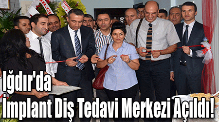 Iğdır'da İmplant Diş Tedavi Merkezi Açıldı!