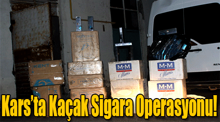 Kars’ta Kaçak Sigara Operasyonu!