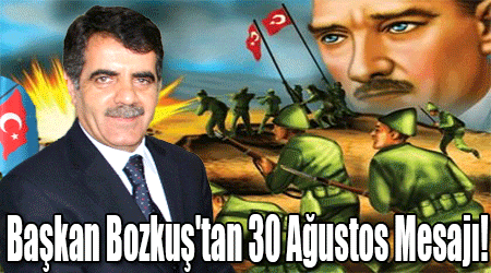 Başkan Bozkuş'tan 30 Ağustos Mesajı!