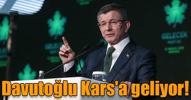 Ahmet Davutoğlu Kars'a geliyor!