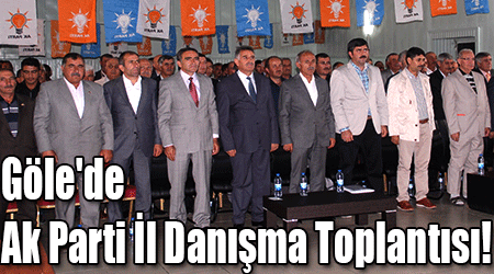 Göle'de Ak Parti İl Danışma Toplantısı!