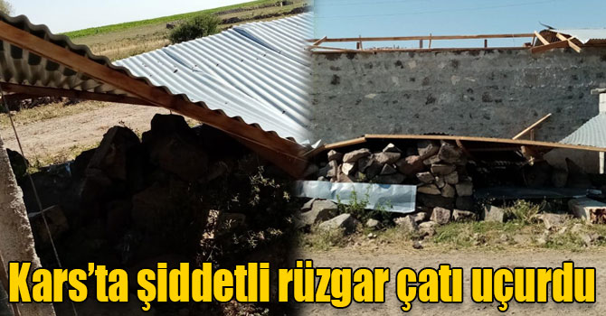 Kars’ta şiddetli rüzgar çatı uçurdu