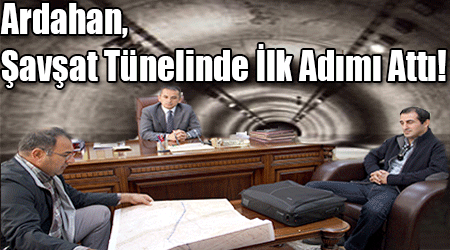 Ardahan, Şavşat Tünelinde İlk Adımı Attı!