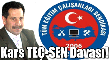 Kars TEÇ-SEN Davası!