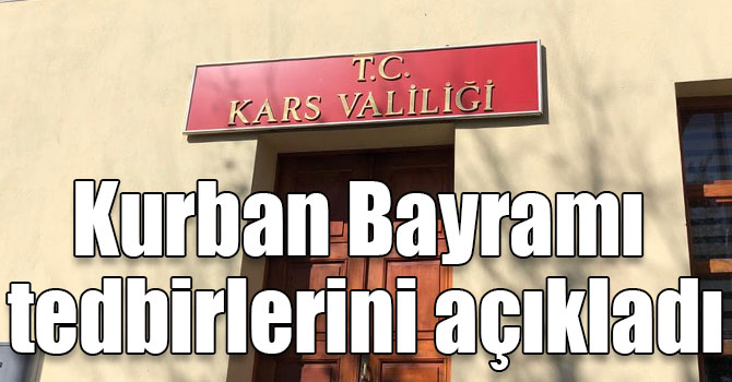 Kars Valiliği Kurban Bayramı tedbirlerini açıkladı