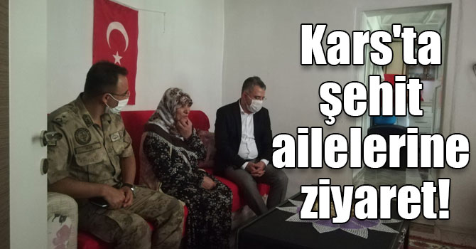 Kars'ta şehit ailelerine ziyaret!