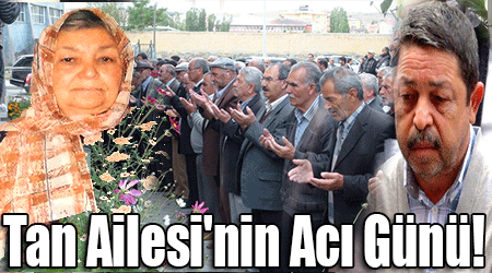 Tan Ailesi'nin Acı Günü!