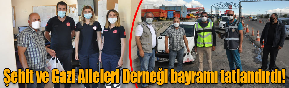 Şehit ve Gazi Aileleri Derneği bayramı tatlandırdı!