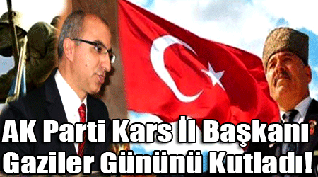 AK Parti Kars İl Başkanı Gaziler Gününü Kutladı!