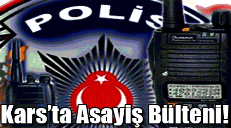 Kars’ta Asayiş Bülteni