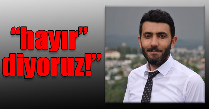 Yıldız: “Değerlerimizi ifsat eden yaklaşımlara “hayır” diyoruz!”