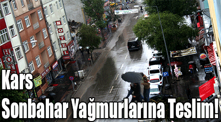 Kars Sonbahar Yağmurlarına Teslim!