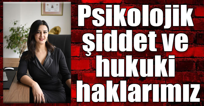 Psikolojik şiddet ve hukuki haklarımız