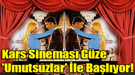 Kars Sineması Güze 'Umutsuzlar' İle Başlıyor!