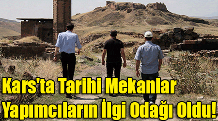 Kars'ta Tarihi Mekanlar Yapımcıların İlgi Odağı Oldu!