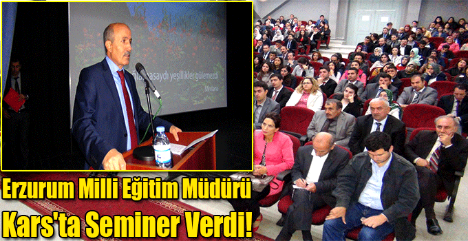 Erzurum Milli Eğitim Müdürü Kars'ta Seminer Verdi!