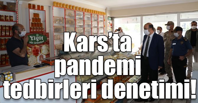 Kars’ta pandemi tedbirleri denetimi!